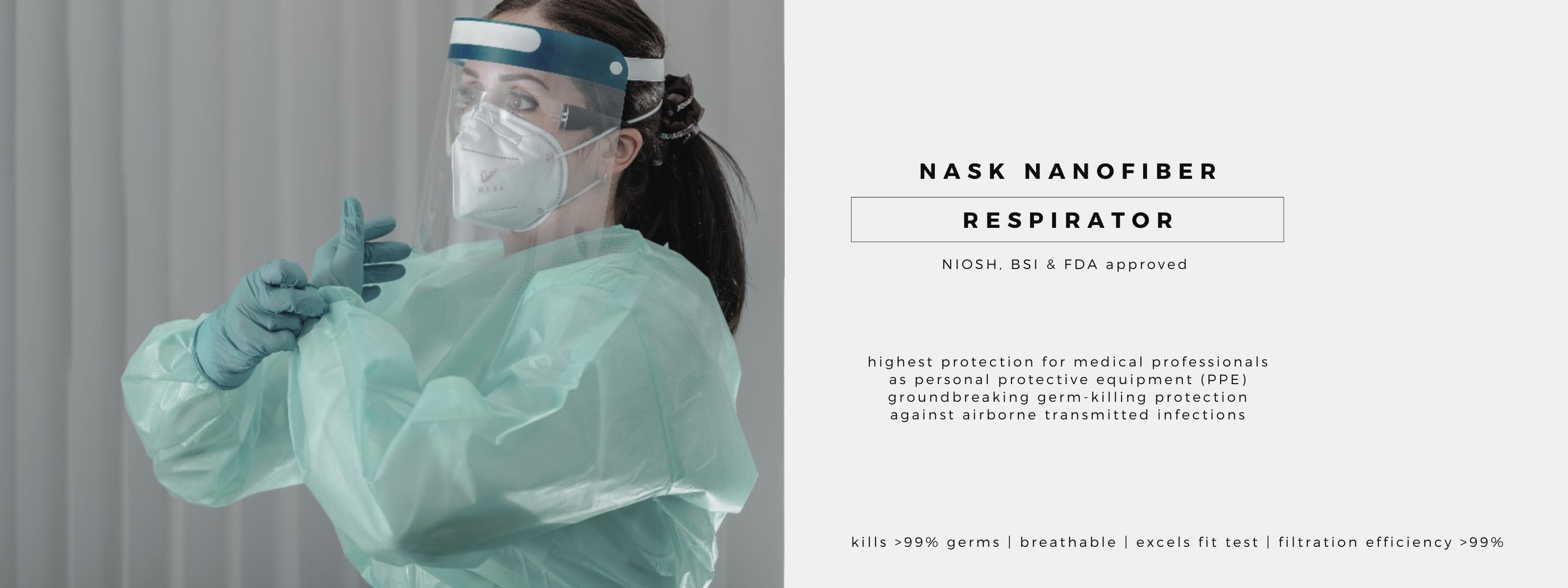 NASK Nanofiber respirator is approved by NIOSH, BSI, and FDA. It provides the highest protection for medical professionals